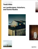 Couverture de Todd Hido on Landscapes, Interiors, and Some Nudes