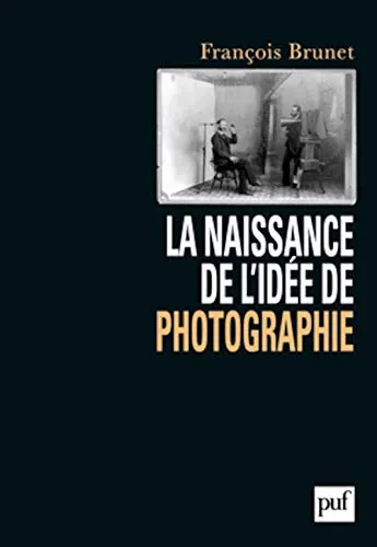 Couverture de La naissance de l'idée de photographie