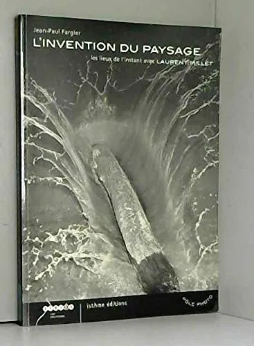 Couverture de L'invention du paysage : Les lieux de l'instant avec Laurent Millet