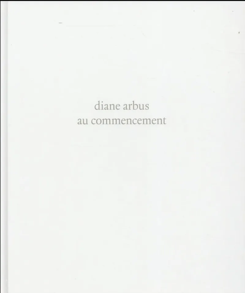 Couverture de Diane Arbus au commencement