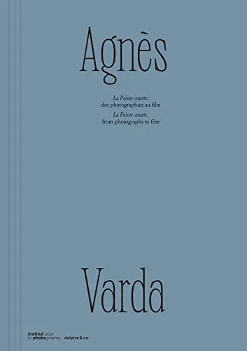 Couverture de Agnès Varda : La Pointe Courte, des photographies au film = La Pointe Courte, from photographs to film : [exposition, Les Rencontres d'Arles, 3 juillet - 24 septembre 2023]