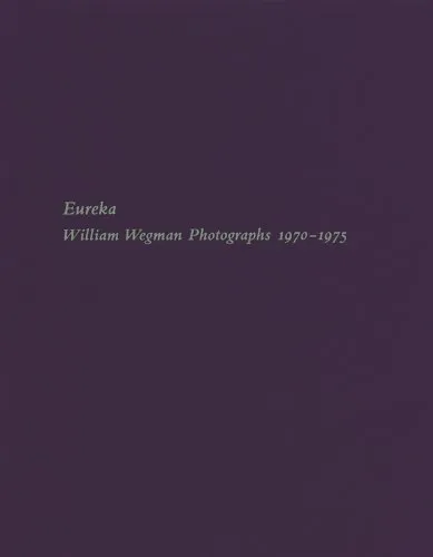 Couverture de Eureka: William Wegman, Photographs 1970-1975