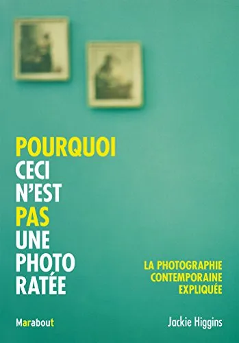 Couverture de Pourquoi ceci n'est pas une photo ratée: La photographie contemporaine expliquée