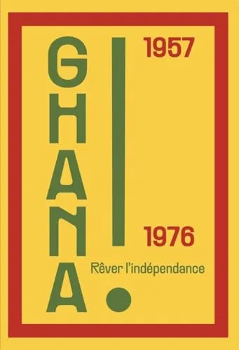 Couverture de Ghana ! Rêver l'indépendance 1957 – 1976