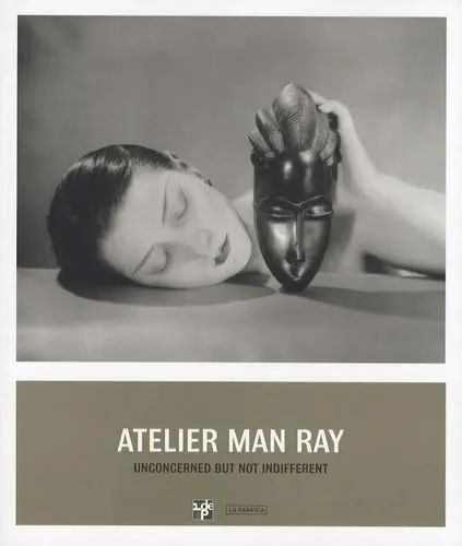 Couverture de Atelier Man Ray : unconcerned but not indifferent