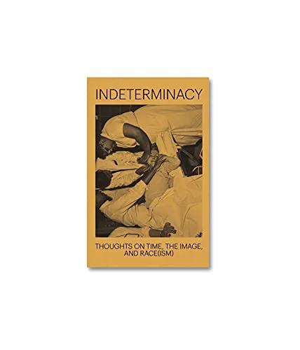 Couverture de Indeterminacy: Thoughts on Time, the Image, and Race(ism)