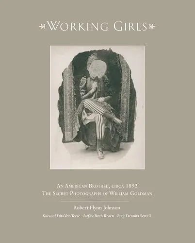 Couverture de Working Girls: An American Brothel, Circa 1892, the Secret Photographs of William Goldman
