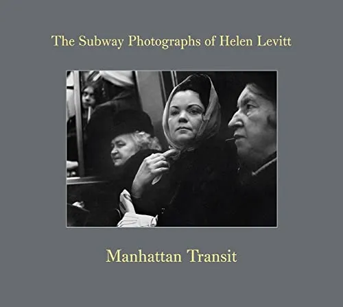 Couverture de Manhattan Transit - The Subway Photographs of Helen Levitt