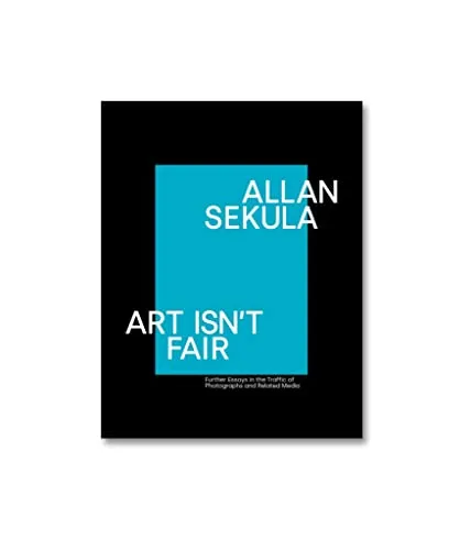 Couverture de Allan Sekula, Art Isn't Fair: Further Essays On The Traffic In Photographs and Related Media Sally Stein, Ina Steiner (Eds.)