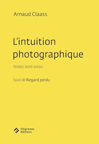 Couverture de L' intuition photographique : notes 2016-2020. suivi de Regard perdu