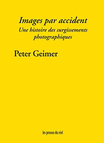 Couverture de Images par accident: Une histoire des surgissements photographiques