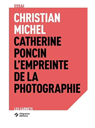 Couverture de Catherine Poncin, l'empreinte de la photographie