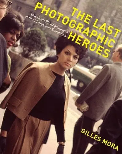 Couverture de The last photographic heroes : American photographers of the sixties and seventies