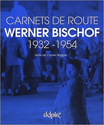Couverture de Werner Bischof - Carnets de route 1932-1954