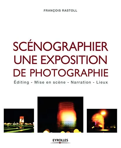 Couverture de Scénographier une exposition de photographie: Editing - Mise en scène - Narration - Lieux