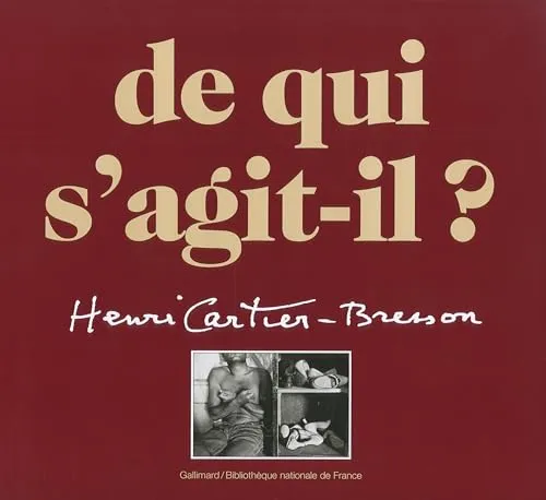 Couverture de De Qui S'agit-Il ? Une Rétrospective Complète De L'oeuvre D'henri Cartier-Bresson