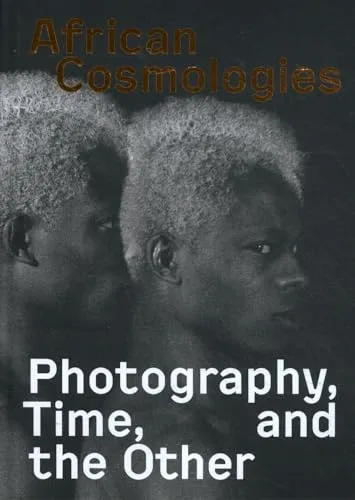 Couverture de African Cosmologies : Photography, Time, and the Other
