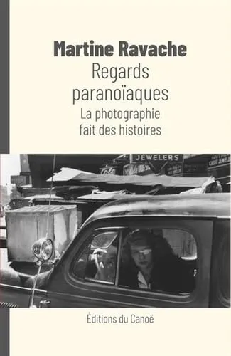 Couverture de Regards paranoïaques: La photographie fait des histoires