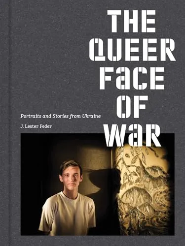 Couverture de The queer face of war. Portraits and stories from Ukraine.