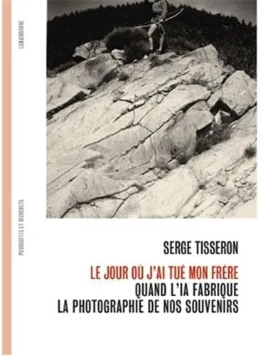 Couverture de Le jour où j'ai tué mon frère. Quand l'IA fabrique la photographie de nos souvenirs