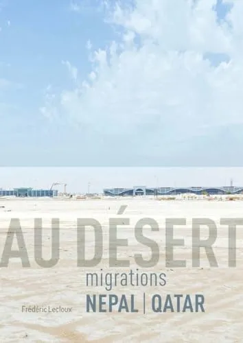 Couverture de Au désert - migrations Népal / Qatar