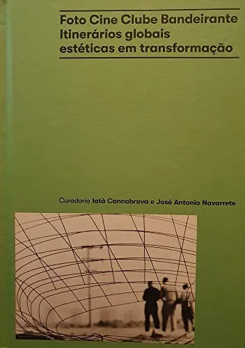 Couverture de Foto Cine Clube Bandeirante : itinerários globais, estéticas em transformação [Foto Cine Clube Bandeirante : itinéraires mondiaux, esthétique en transformation]