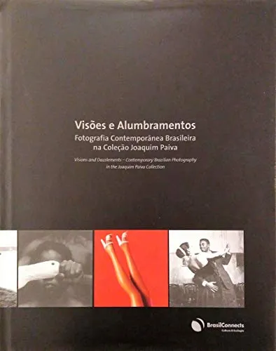 Couverture de Visões e alumbramentos : fotografia contemporânea Brasileira na coleção Joaquim Paiva