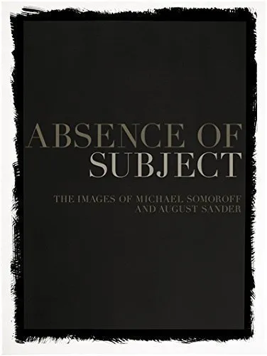 Couverture de Absence of Subject - The Images of Michael Somoroff and August Sander