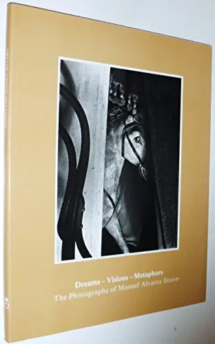 Couverture de Dreams, Visions, Metaphors: The Photographs of Manuel Alvarez Bravo