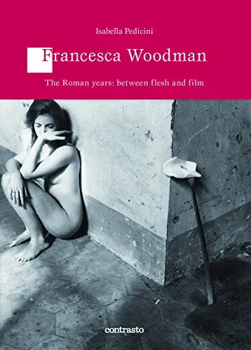 Couverture de Francesca Woodman : The Roman Years : Between Flesh and Film