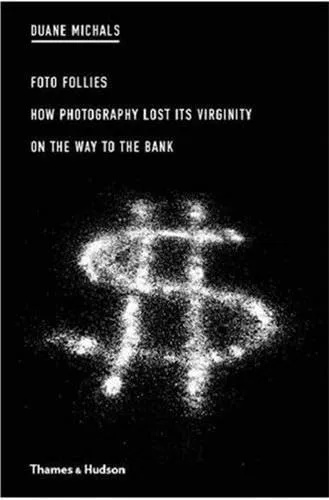 Couverture de Foto Follies: How Photography Lost Its Virginity on the Way to the Bank