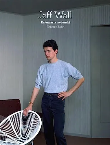 Couverture de Jeff Wall : Refonder la modernité