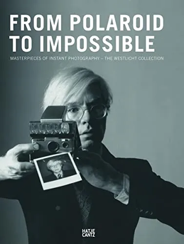 Couverture de From Polaroid to Impossible : Masterpieces of Instant Photography - The Westlicht Collection