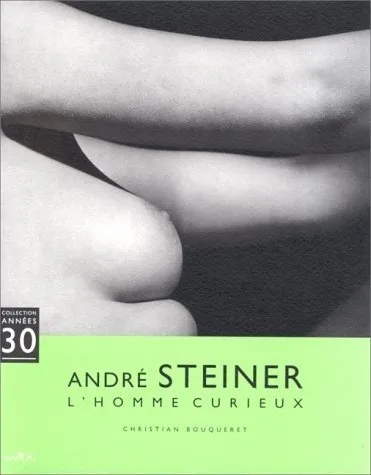 Couverture de André Steiner : l'homme curieux