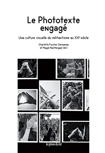 Couverture de Le phototexte engagé : une culture visuelle du militantisme au XXe siècle