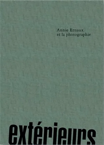Couverture de Extérieurs. Annie Ernaux et la Photographie