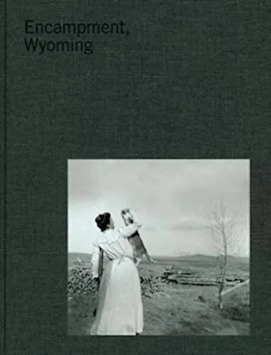 Couverture de Encampment Wyoming - Selections From The Lora Webb Nichols Archive 1899-1948