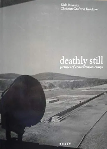 Couverture de Deathly Still: Pictures of Former German Concentration Camps