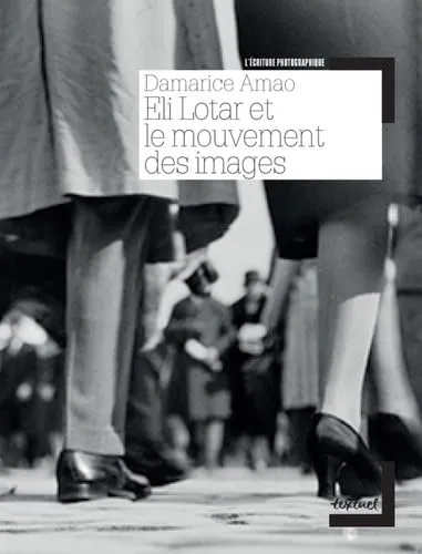 Couverture de Eli Lotar et le mouvement des images