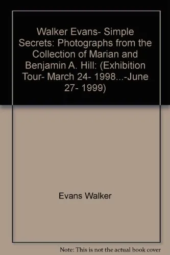 Couverture de Walker Evans, Simple Secrets: Photographs from the Collection of Marian and Benjamin A. Hill