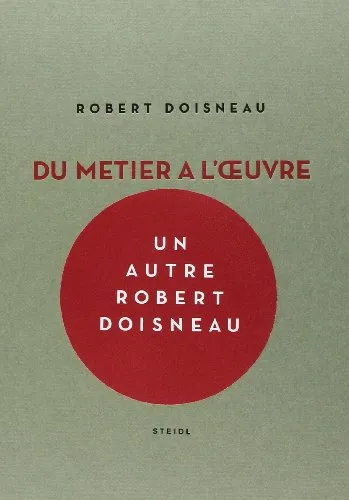 Couverture de Robert Doisneau: Du métier à l'oeuvre