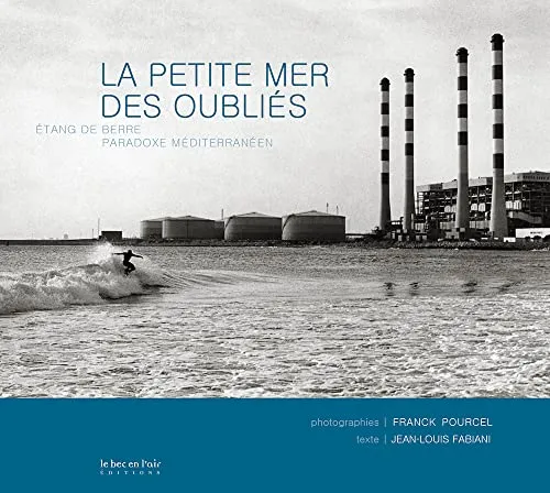 Couverture de La petite mer des oubliés - Etang de Berre, paradoxe méditerranéen