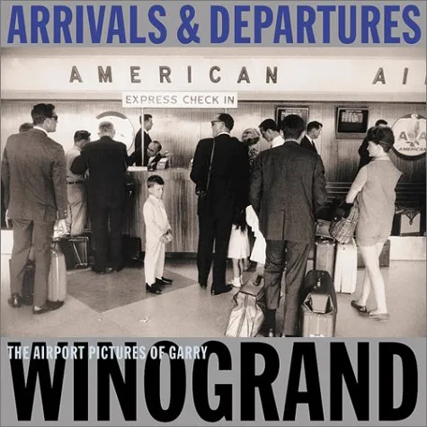 Couverture de Arrivals & Departures: The Airport Pictures of Garry Winogrand