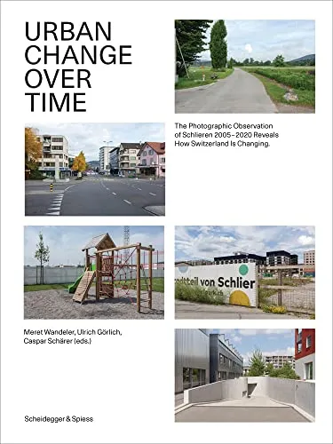 Couverture de Urban Change Over Time. The Photographic Observation of Schlieren 2005?2020 Reveals How Switzerland Is Changing