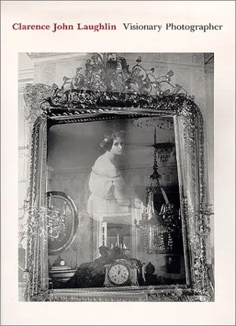 Couverture de Clarence John Laughlin: Visionary Photographer