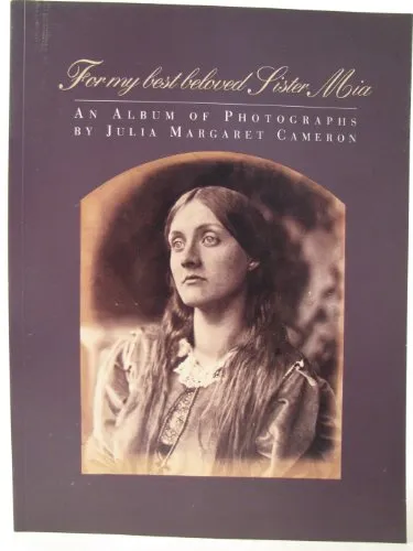 Couverture de For My Best Beloved Sister Mia: An Album of Photographs by Julia Margaret Cameron