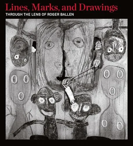 Couverture de Lines, Marks, and Drawings : Through the Lens of Roger Ballen