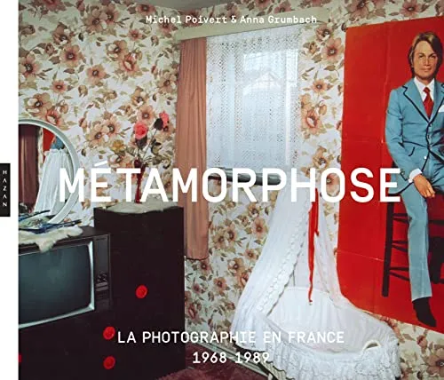 Couverture de Métamorphose : la photographie en France 1968 -1989
