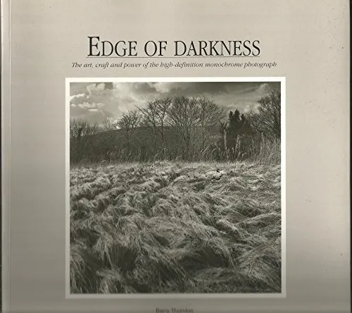 Couverture de Edge of Darkness: The Art, Craft and Power of the High Definition Monochrome Photograph