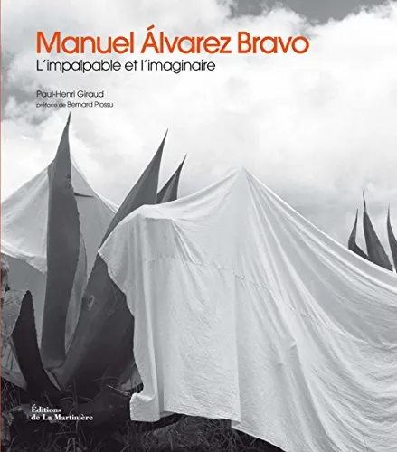 Couverture de Manuel Alvarez Bravo : L'impalpable et l'imaginaire